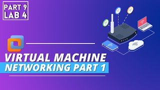Virtualization Labs Part 9 - LAB 4 Virtual Machine Networking PART 1