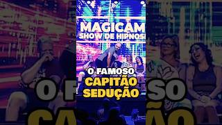 🎬 CAPITÃO SEDUÇÃO no Show Magicamente 🎬