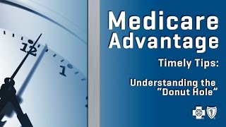 Medicare Advantage | Timely Tips: Understanding the Donut Hole