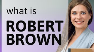 Robert brown • what is ROBERT BROWN definition