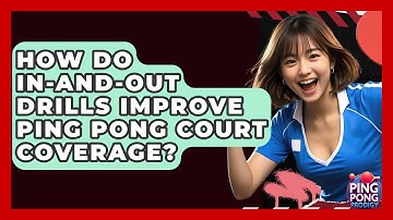 How Do In-and-out Drills Improve Ping Pong Court Coverage? - Ping Pong Prodigy