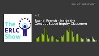 Rachel French - Inside the Concept-Based Inquiry Classroom
