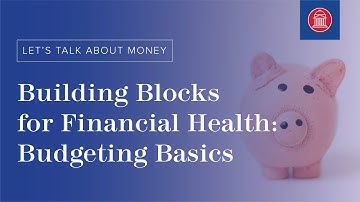 Building Blocks for Financial Health: Budgeting Basics