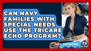 Can Navy Families With Special Needs Use The TRICARE ECHO Program? - Ocean Watchmen