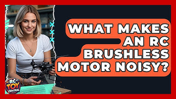 What Makes An RC Brushless Motor Noisy? - RC Toy Central
