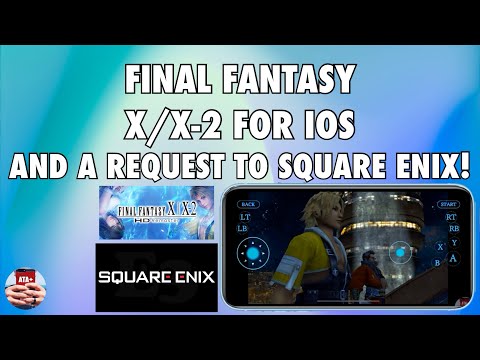 FINAL FANTASY X/X-2 FOR iOS AND A REQUEST TO SQUARE ENIX!