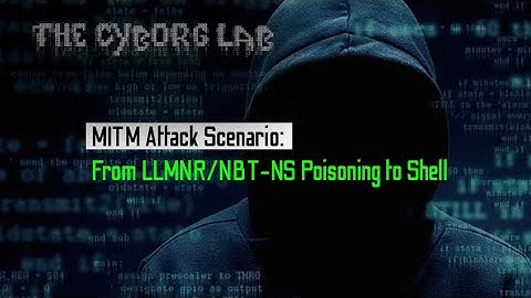 MITM Attack Scenario: From LLMNR/NBT-NS Poisoning To Shell