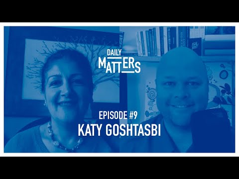 Daily Matters - Episode #9 - Katy Goshtasbi
