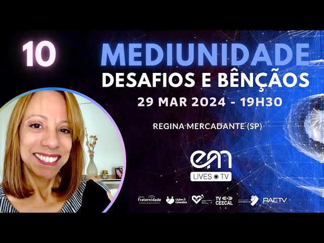 #10 MEDIUNIDADE: DESAFIOS E BÊNÇÃOS - FORMAS-PENSAMENTO | Regina Mercadante (SP)
