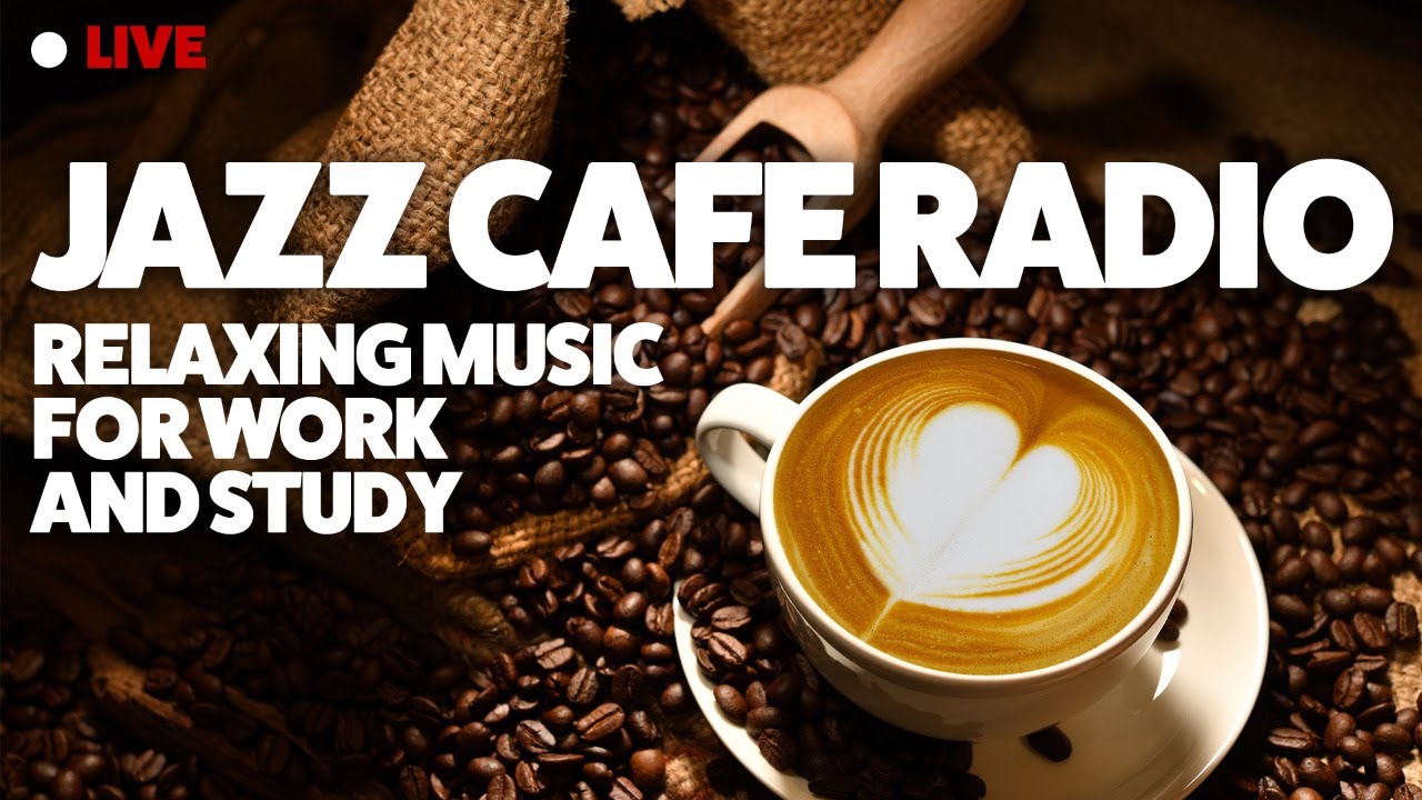 Jazz Cafe Radio - Relaxing Music for work and study – Background, chillout  music - YouTube