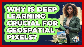 Why Is Deep Learning Crucial for Geospatial Pixels?