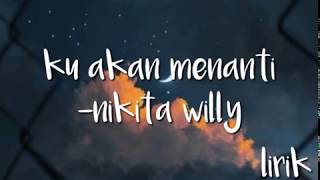 Ku akan menanti lirik -nikita willy