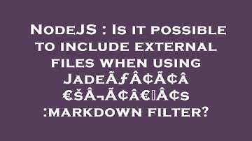 NodeJS : Is it possible to include external files when using JadeÃƒÂ¢Ã¢â€šÂ¬Ã¢â€žÂ¢s :markdown filte