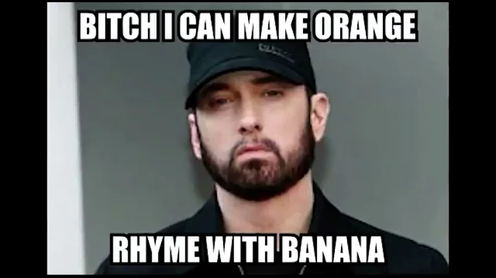I can make orange rhyme with banana [Eminem]
