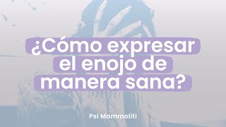 Ira incontenible vs. enojo saludable: ¿Cómo expresar nuestras emociones? | Psi Mammoliti