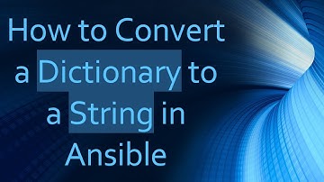 How to Convert a Dictionary to a String in Ansible