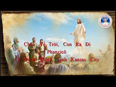 Video Chúa Về Trời, Con Ra Đi - Phanxicô | Ca Đoàn Thánh... - youtube
