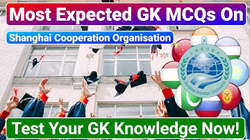 Most Expected GK MCQs On SCO(Shanghai Cooperation Organisation)