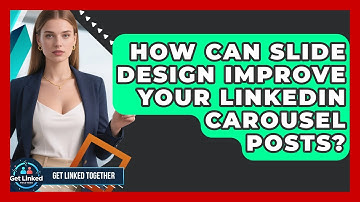 How Can Slide Design Improve Your LinkedIn Carousel Posts? - Get Linked Together