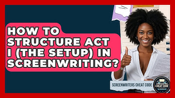 How To Structure Act I (The Setup) In Screenwriting? - Screenwriter