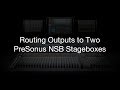 Routing Outputs to Two PreSonus NSB Stage Boxes