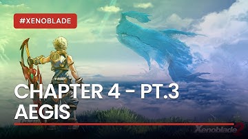 Xenoblade Chronicles 2 - Chapter 4 - Aegis (Pt.3)