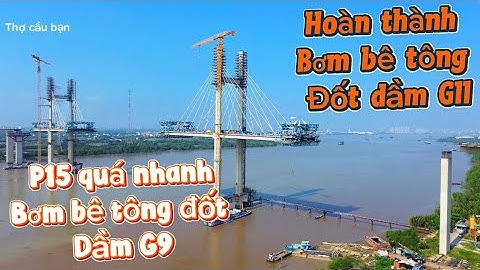Cầu Phước Khánh hoàn thành bơm bê tông đốt dầm G11.P15 thi công nhanh quá bơm bê tông đốt dầm G9