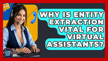 Why Is Entity Extraction Vital For Virtual Assistants? - Customer Support Coach