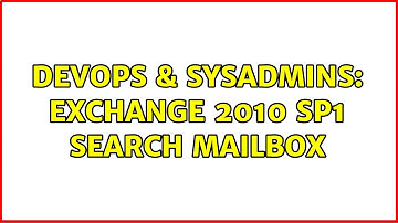 DevOps & SysAdmins: Exchange 2010 SP1 Search Mailbox