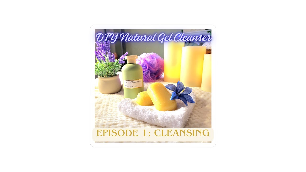 DIY Natural Gel Cleanser - Episode 1
