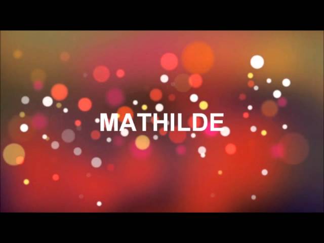Joyeux Anniversaire Mathilde Youtube