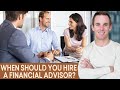 When should you work with a financial advisor