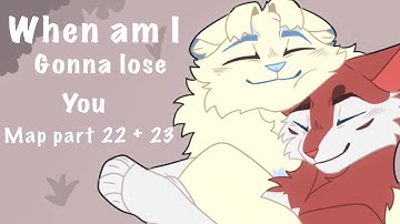 When am I gonna lose you |WARRIORS MAP PARTS 22 - 23|