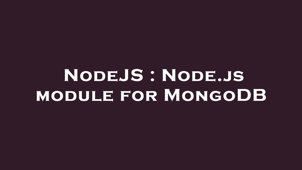 NodeJS : Node.js module for MongoDB - YouTube
