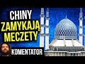 Chiny Masowo Zamykają Meczety, a Europa Buduje - Komentator