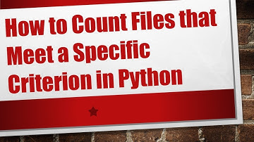 How to Count Files that Meet a Specific Criterion in Python