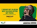 Capture de la vidéo I Name My Album Boy Alone After My Papa - Omay Lay