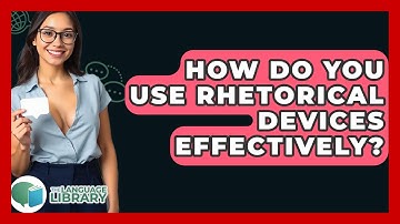 How Do You Use Rhetorical Devices Effectively? - The Language Library