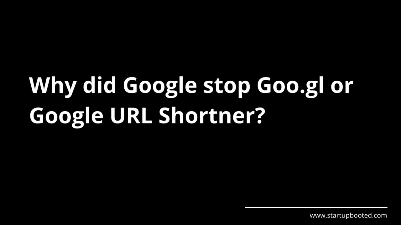 Why did Google stop Goo.gl or Google URL Shortener? | Startup Booted
