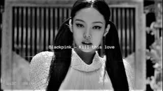 Blackpink - Kill this love (𝖘𝖑𝖔𝖜𝖊𝖉 𝖓 𝖗𝖊𝖛𝖊𝖗𝖇𝖊𝖉)