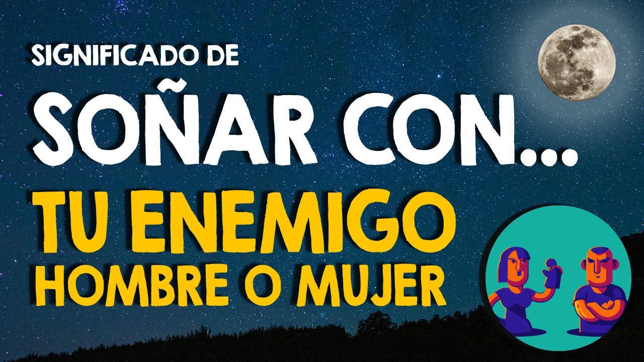 ¿Qué significa soñar con tu enemigo? 👊 Enemigos hombres o mujeres 👊