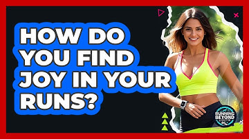 How Do You Find Joy In Your Runs?