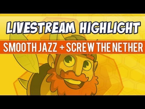 Stream Highlight - Smooth Jazz & Screw The Nether!