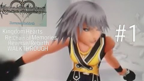 kingdom hearts Re:chain of memories Reverse/Rebirth WALKTHROUGH PART 1 Riku story