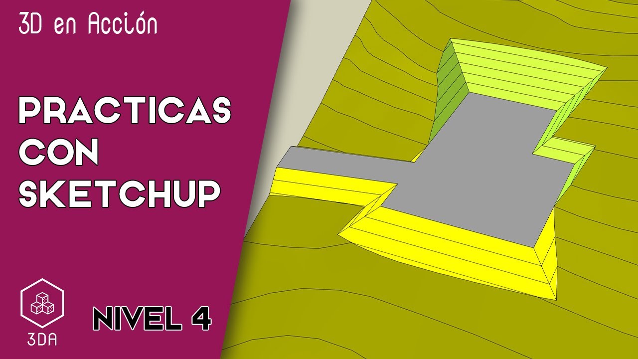 Sketchup. Prácticas de Nivel 4. Explanación