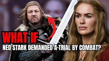 What if Ned Stark Demanded a Trial By Combat? | Game of Thrones