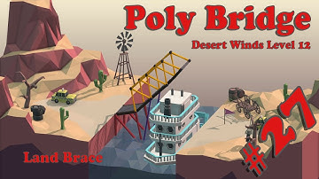 Poly Bridge #27 - Desert Winds Level 12 - Land Brace // Walkthrough