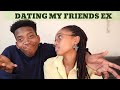 Dating my friends ex | MoTee