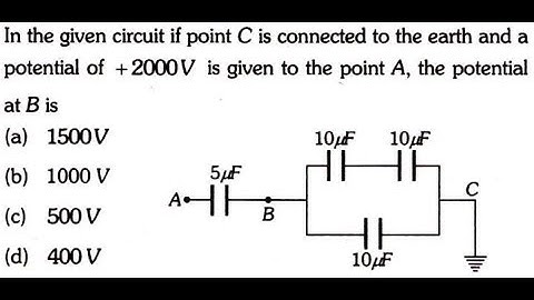 In the given circuit if point C is connected to the earth and a potential of +2000V is given to the