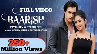 Baarish Full Video l Payal Dev x Stebin Ben l Mohsin Khan & Shivangi Joshi l Romantic Song 2023